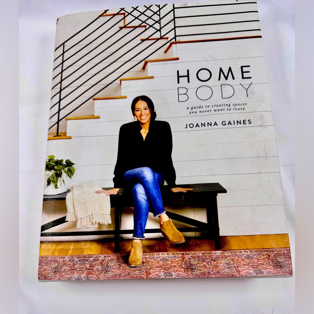 Homebody: A Guide to Creating Spaces You Never Want to Leave by Joanna Gaines